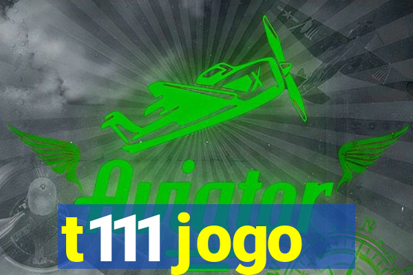 t111 jogo